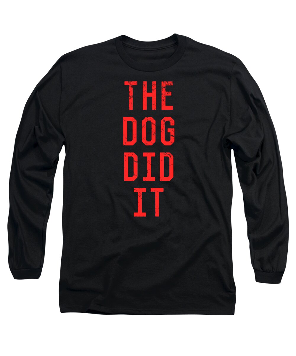 Funny Long Sleeve T-Shirt featuring the digital art The Dog Did It by Flippin Sweet Gear