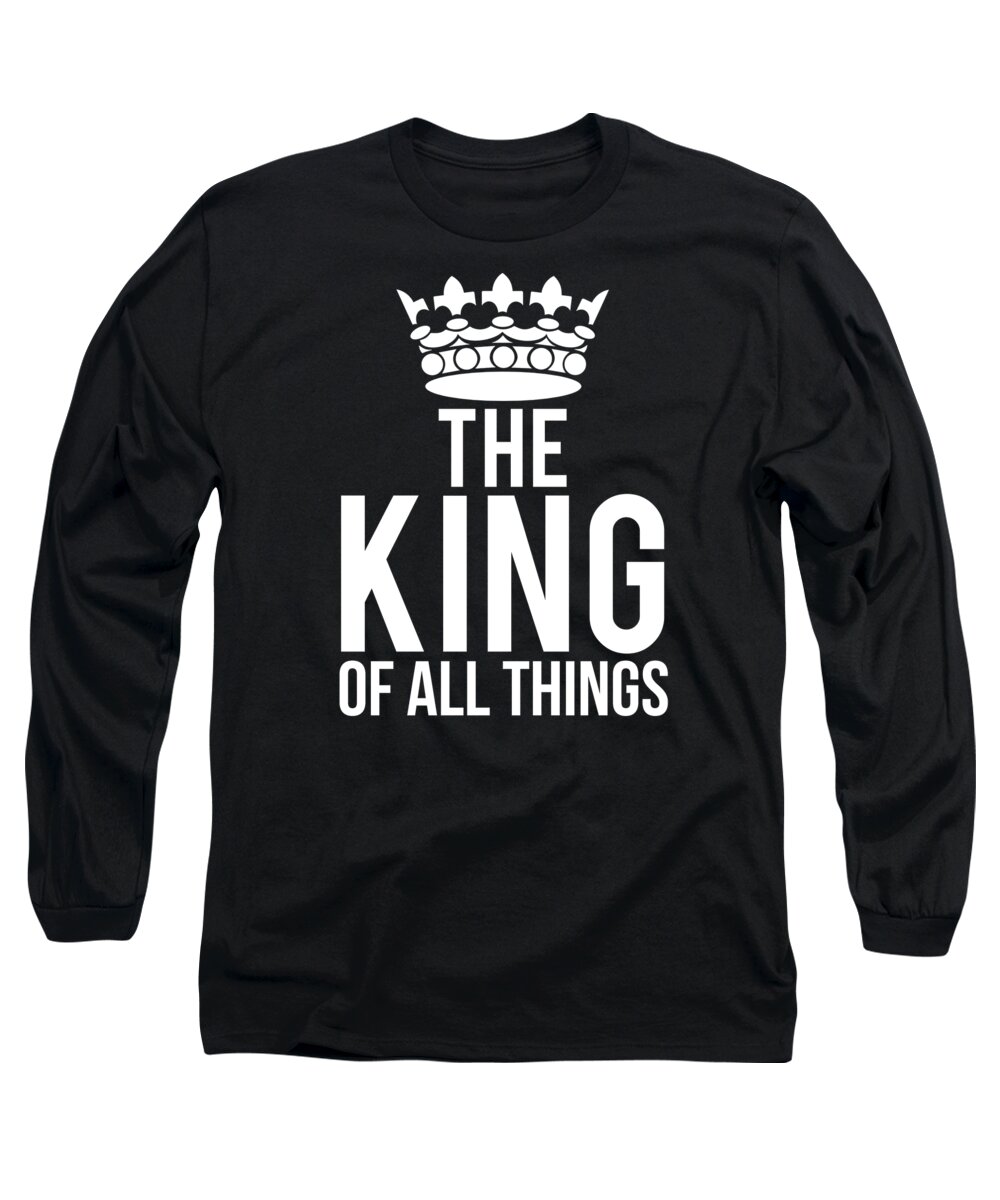Funny Long Sleeve T-Shirt featuring the digital art The King Of All Things by Flippin Sweet Gear