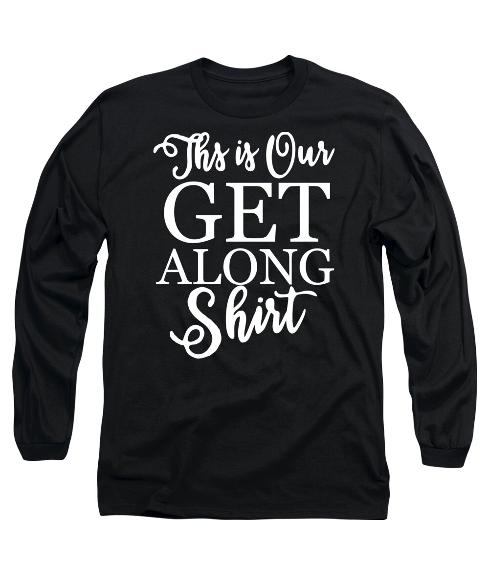 Cool Long Sleeve T-Shirt featuring the digital art This is Our Get Along Shirt by Flippin Sweet Gear