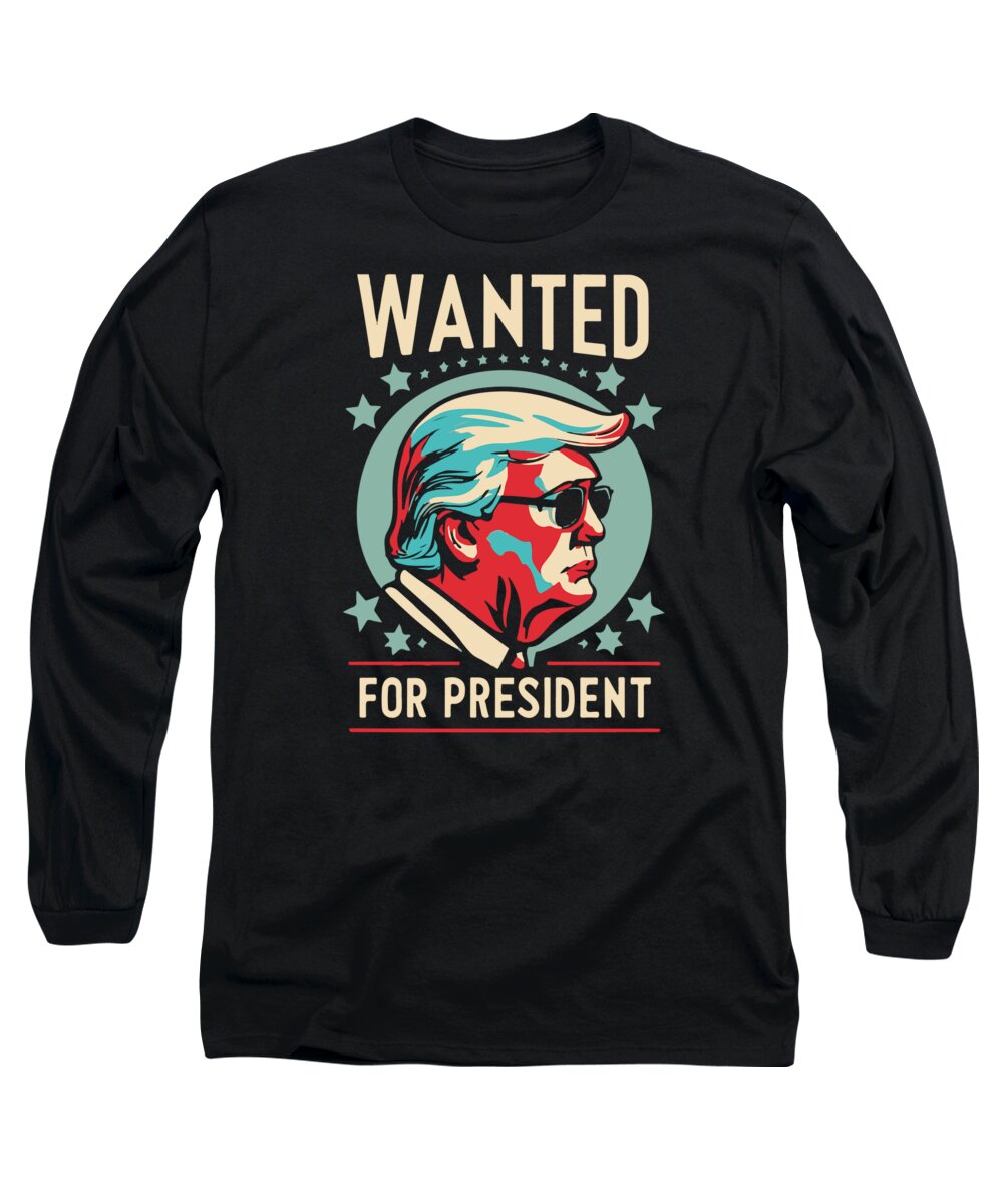 Trump Long Sleeve T-Shirt featuring the digital art Trump Wanted For President 2024 by Flippin Sweet Gear