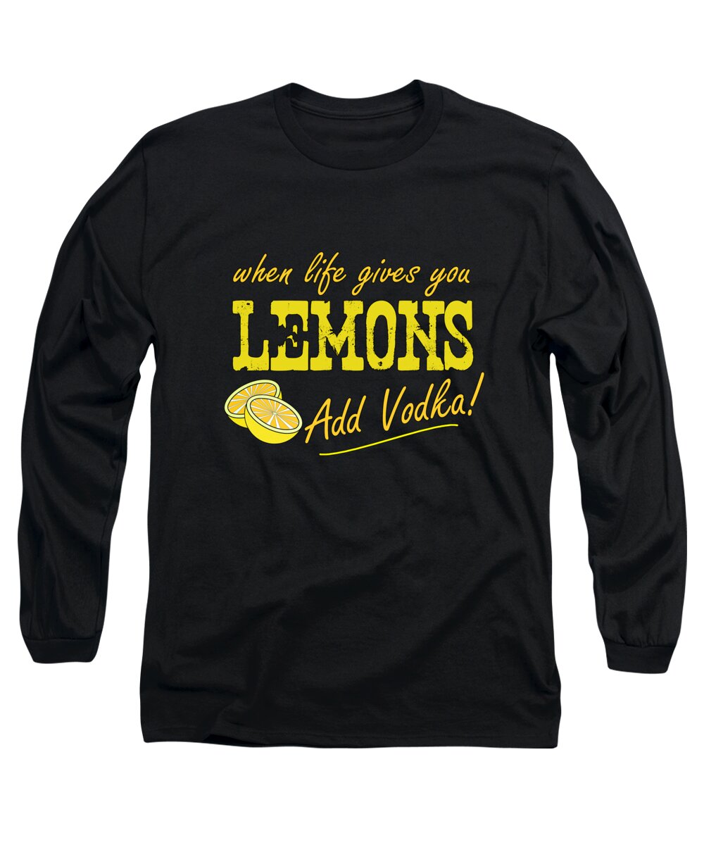 Cool Long Sleeve T-Shirt featuring the digital art When Life Gives You Lemons Add Vodka by Flippin Sweet Gear