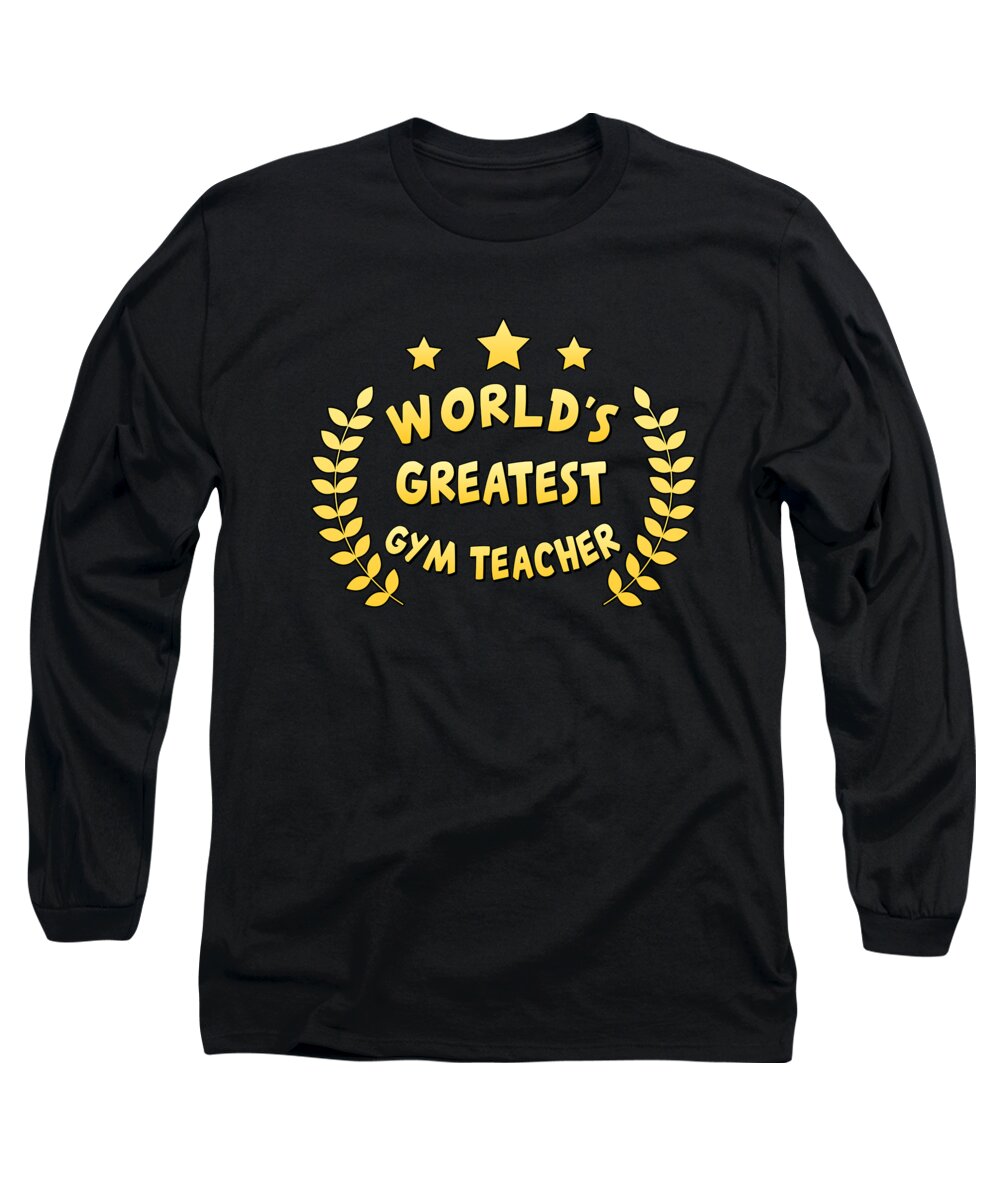 Cool Long Sleeve T-Shirt featuring the digital art Worlds Greatest Gym Teacher Physical Education by Flippin Sweet Gear