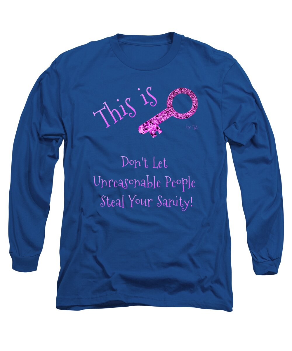 This Is Key Long Sleeve T-Shirt featuring the digital art Don't Let Unreasonable People Steal Your Sanity by Rachel Hannah