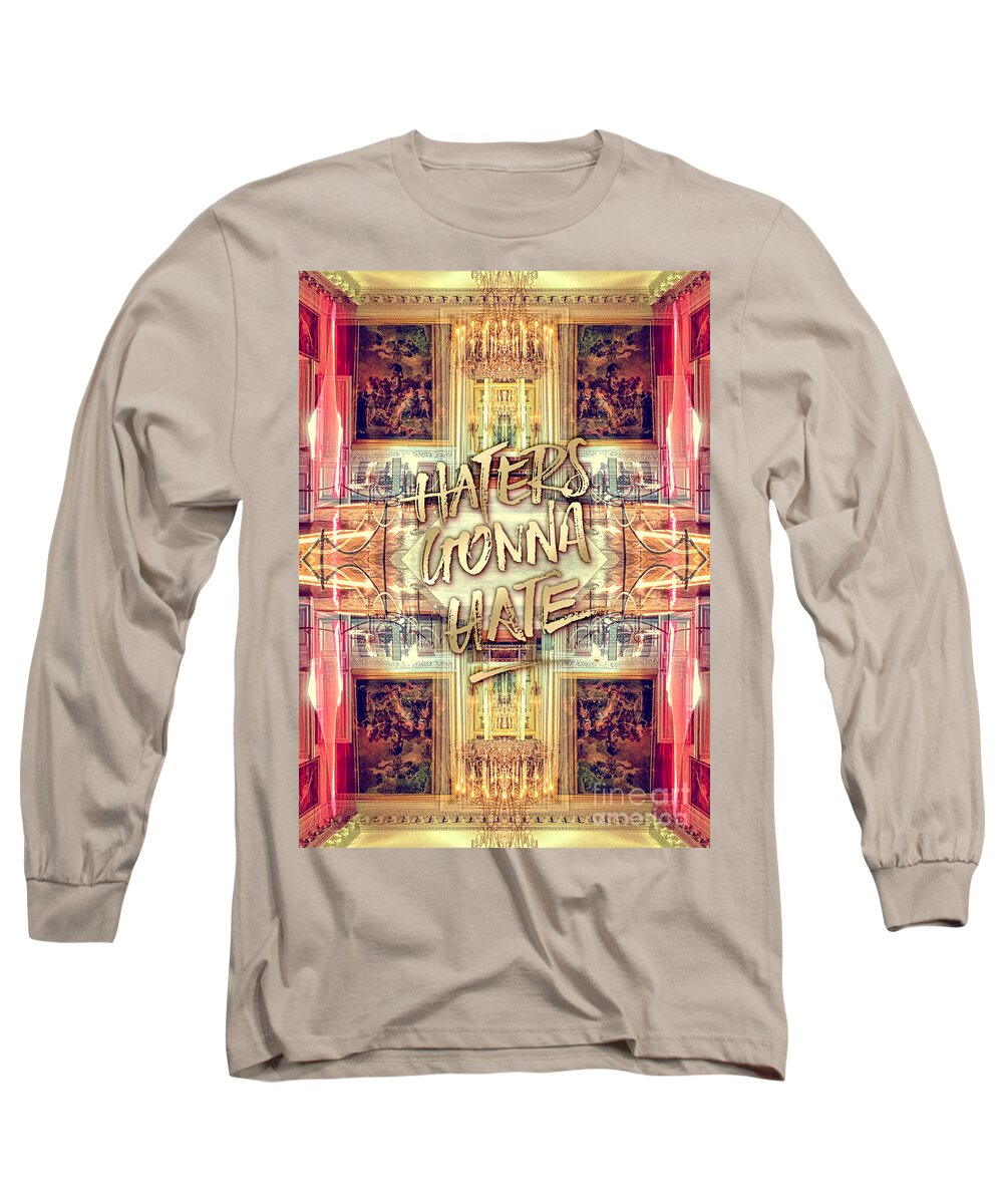 Haters Gonna Hate Long Sleeve T-Shirt featuring the photograph Haters Gonna Hate Queen Marie Antoinette Petit Trianon by Beverly Claire Kaiya