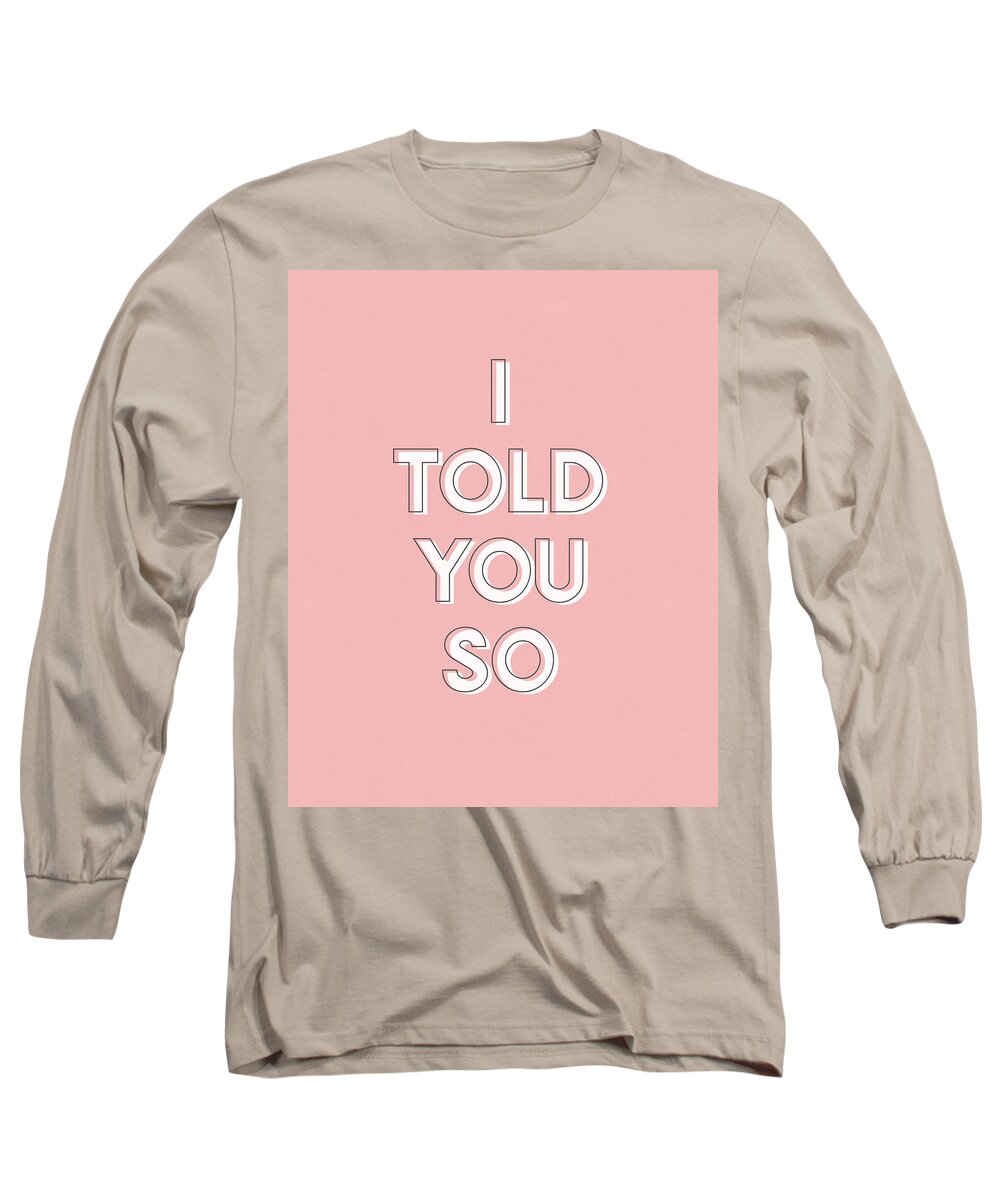 I Told You So Long Sleeve T-Shirt featuring the digital art I Told You So Pink- Art by Linda Woods by Linda Woods