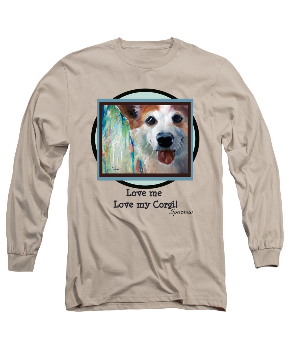 Corgi Long Sleeve T-Shirt featuring the painting Love me Love my Corgi by Mary Sparrow