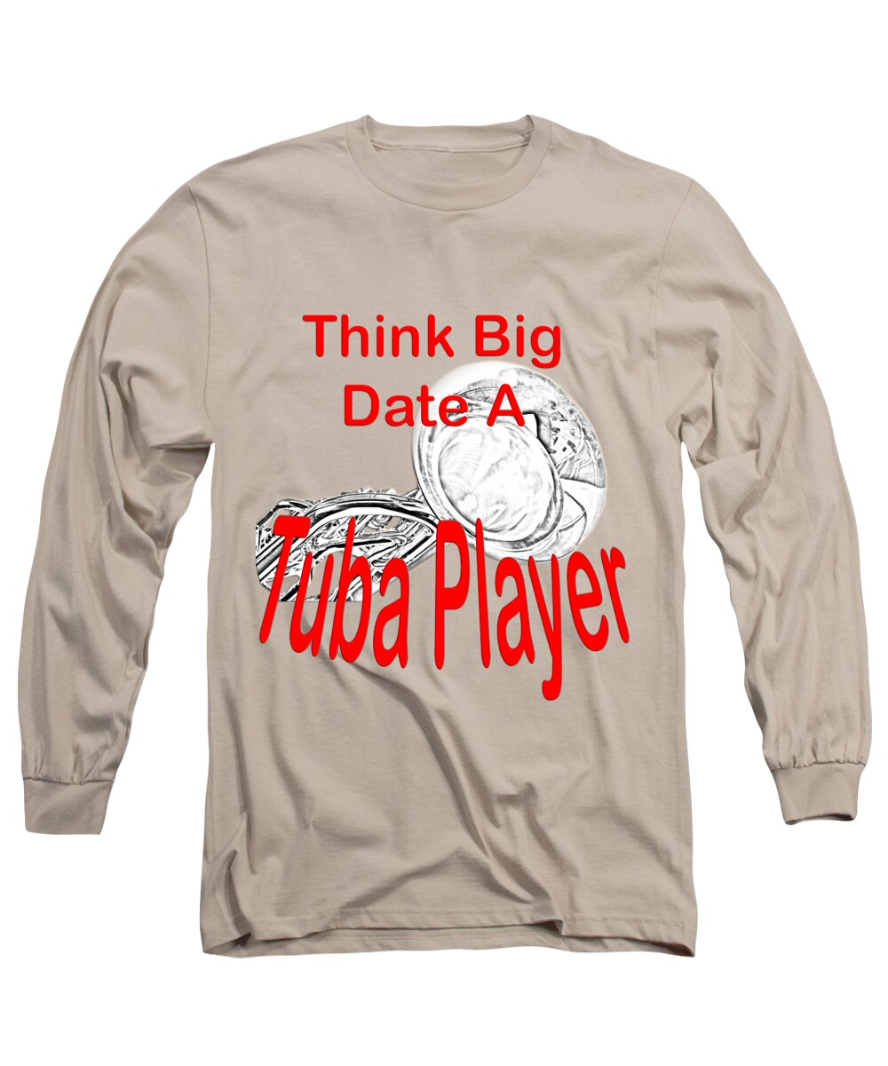 Tuba Long Sleeve T-Shirt featuring the photograph Think Big Date a Tuba Player by M K Miller