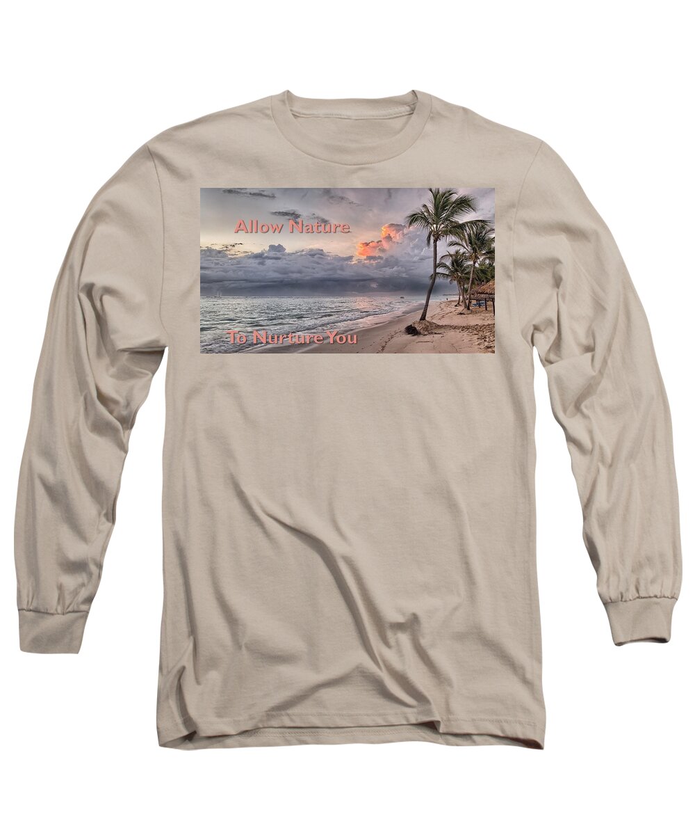 Ocean Long Sleeve T-Shirt featuring the photograph Allow Nature To Nurture You by Nancy Ayanna Wyatt