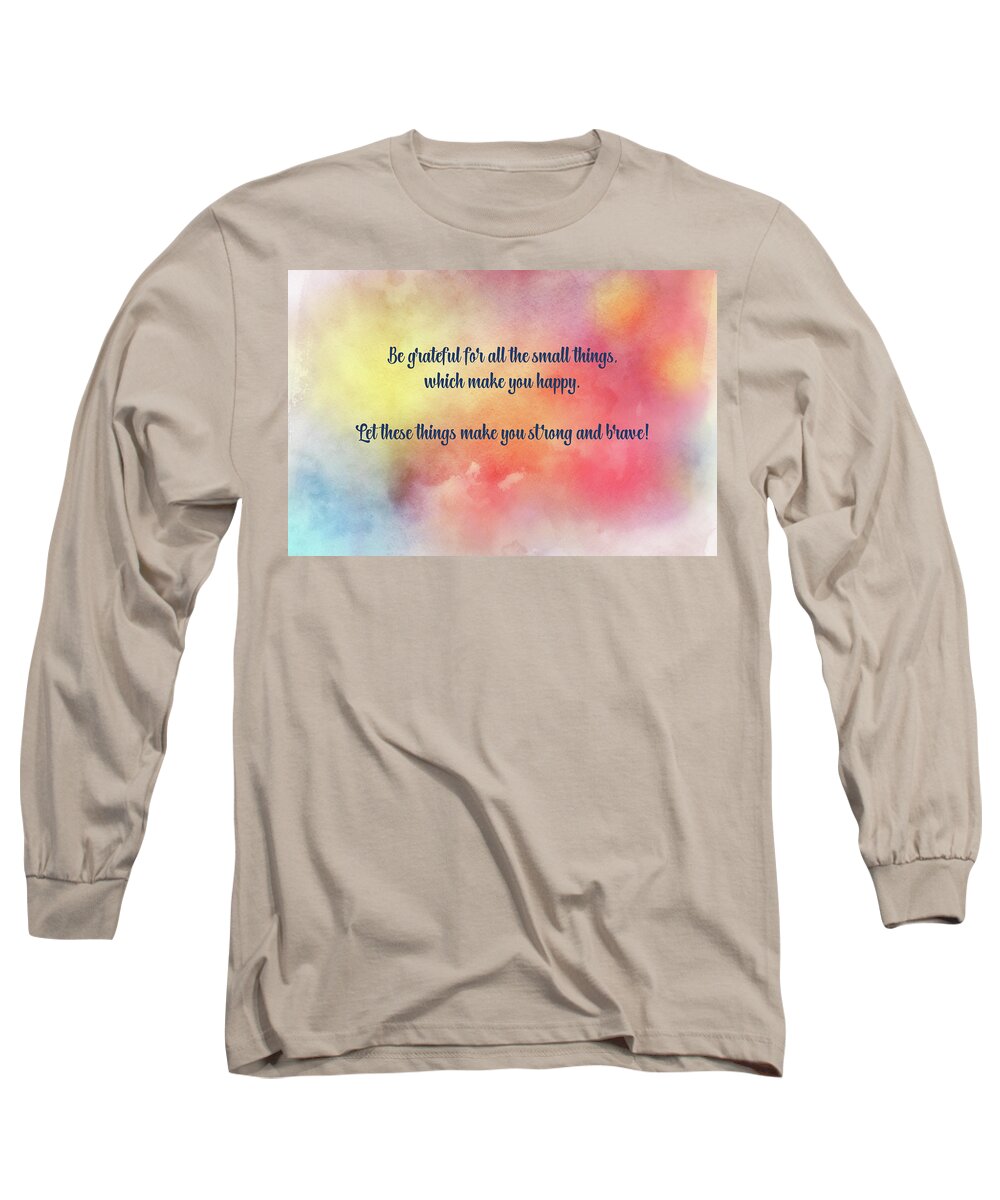 Grateful Long Sleeve T-Shirt featuring the digital art Be grateful for all the small things which make you happy by Johanna Hurmerinta