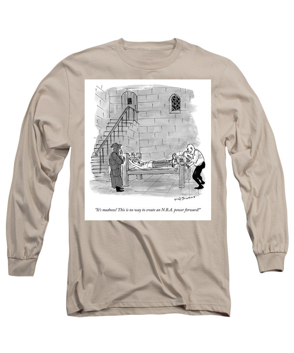 “it’s Madness! This Is No Way To Create An N.b.a. Power Forward!” Long Sleeve T-Shirt featuring the drawing Creating an N.B.A. Power Forward by Nick Downes