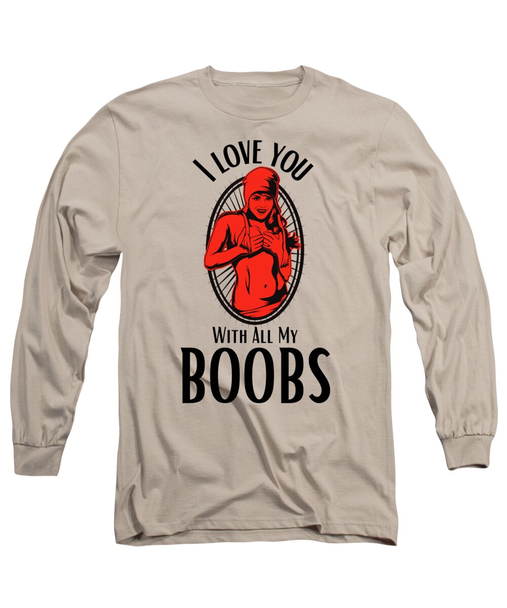 I love you with all my boobs Long Sleeve T-Shirt by Farhad Aali - Pixels