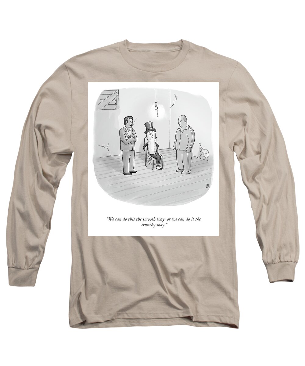 We Can Do This The Smooth Way Long Sleeve T-Shirt featuring the drawing The Smooth Way Or The Crunchy Way by Paul Noth