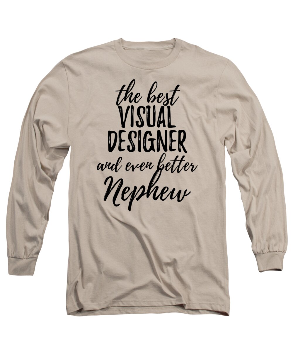 Visual Long Sleeve T-Shirt featuring the digital art Visual Designer Nephew Funny Gift Idea for Relative Gag Inspiring Joke The Best And Even Better by Jeff Creation