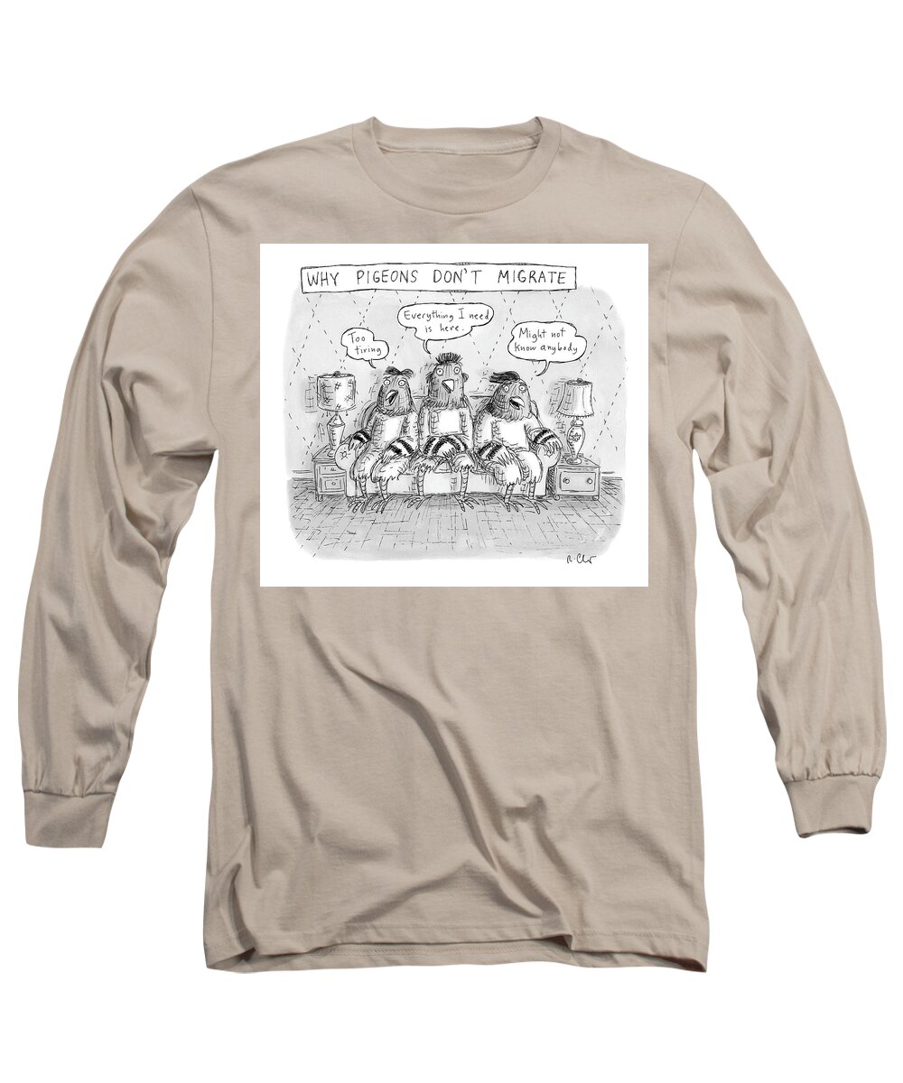 A26527 Long Sleeve T-Shirt featuring the drawing Why Pigeons Don't Migrate by Roz Chast