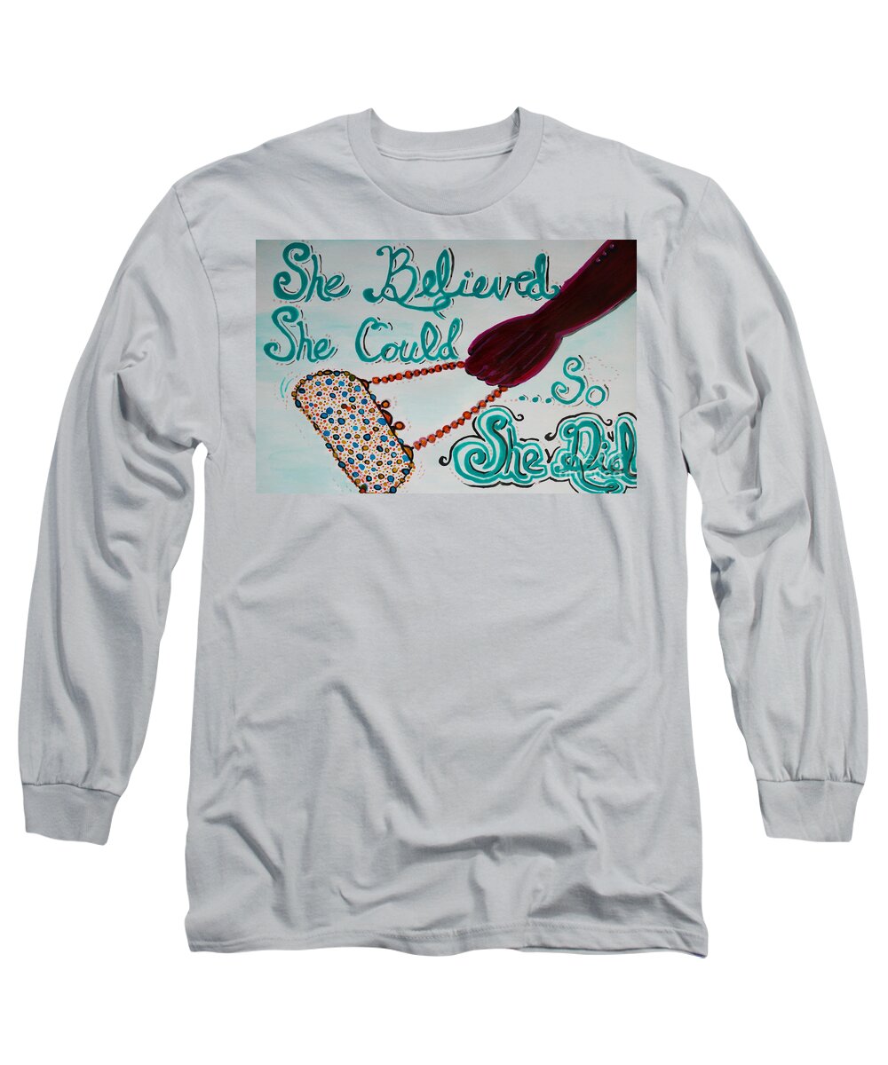 She Believed She Could So She Did Long Sleeve T-Shirt featuring the painting She Believed She Could So She Did by Jacqueline Athmann