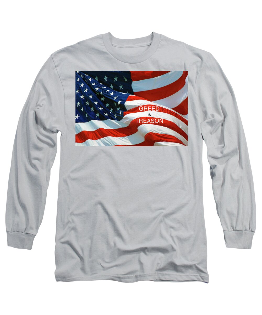 Greed Long Sleeve T-Shirt featuring the photograph GREED is Treason by Paul W Faust - Impressions of Light