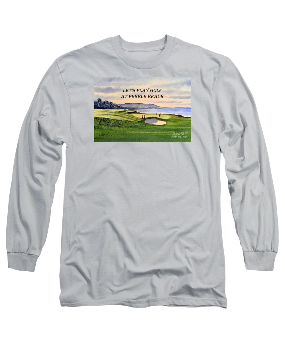 Let's Play Golf At Pebble Beach Long Sleeve T-Shirt featuring the painting Let-s Play Golf At Pebble Beach by Bill Holkham
