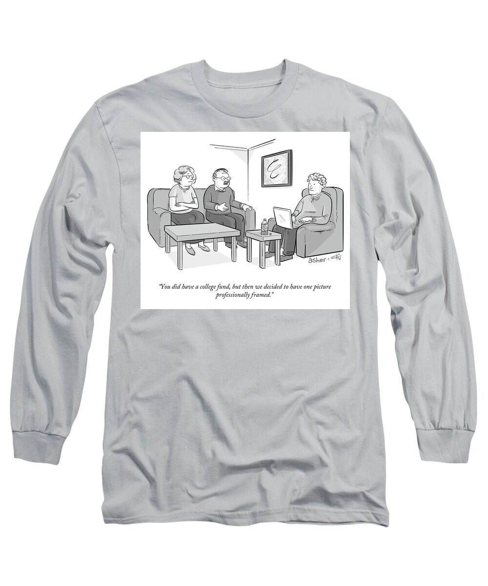“you Did Have A College Fund Long Sleeve T-Shirt featuring the drawing A College Fund by Ellis Rosen and Asher Perlman