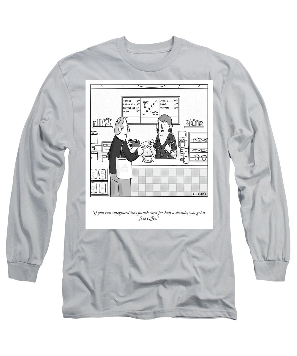 “if You Can Safeguard This Punch Card For Half A Decade Long Sleeve T-Shirt featuring the drawing A Free Coffee by Colin Tom