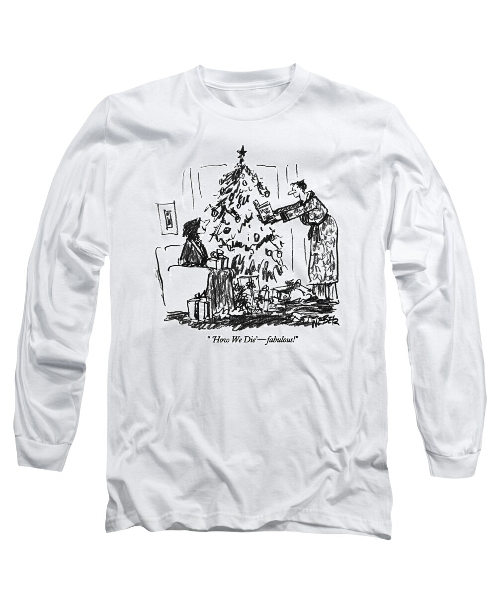 Christmas Long Sleeve T-Shirt featuring the drawing 'how We Die' - Fabulous! by Robert Weber