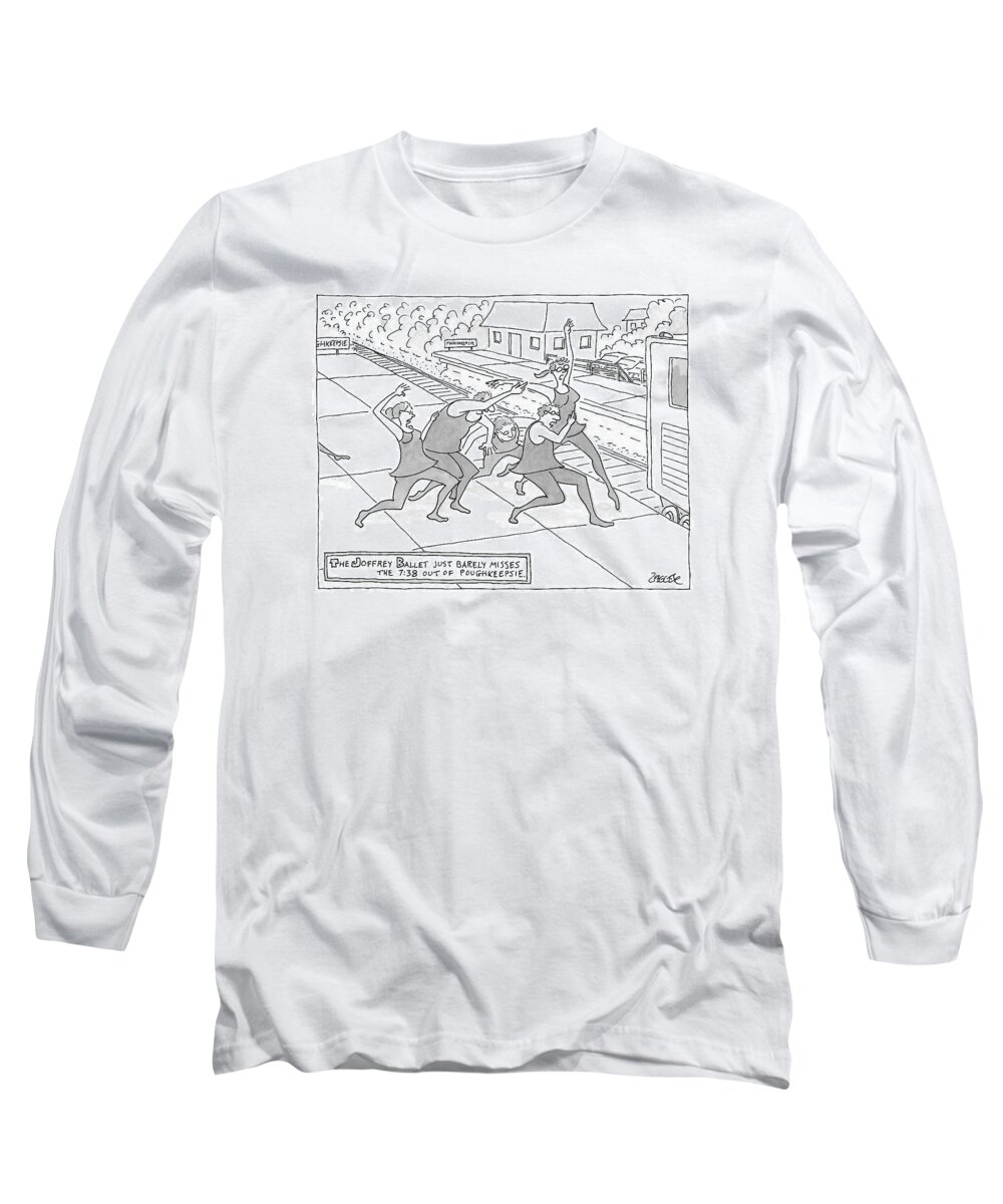 The Joffrey Ballet Just Barely Misses The 7:38 Out Of Poughkeepsie. Dance Long Sleeve T-Shirt featuring the drawing New Yorker November 7th, 2016 by Jack Ziegler