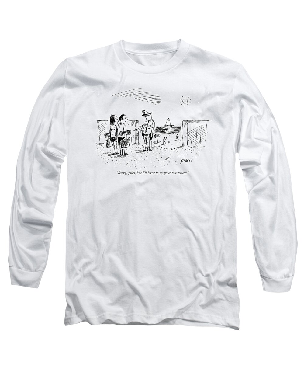 Government Vacations Seashore Problems

(guard Talking To Couple As They Enter A Beach.) 121141 Dsi David Sipress Long Sleeve T-Shirt featuring the drawing Sorry, Folks, But I'll Have To See Your Tax by David Sipress