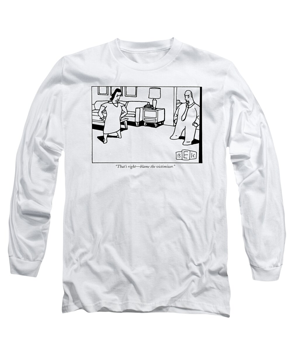 Argument Long Sleeve T-Shirt featuring the drawing That's Right - Blame The Victimizer by Bruce Eric Kaplan