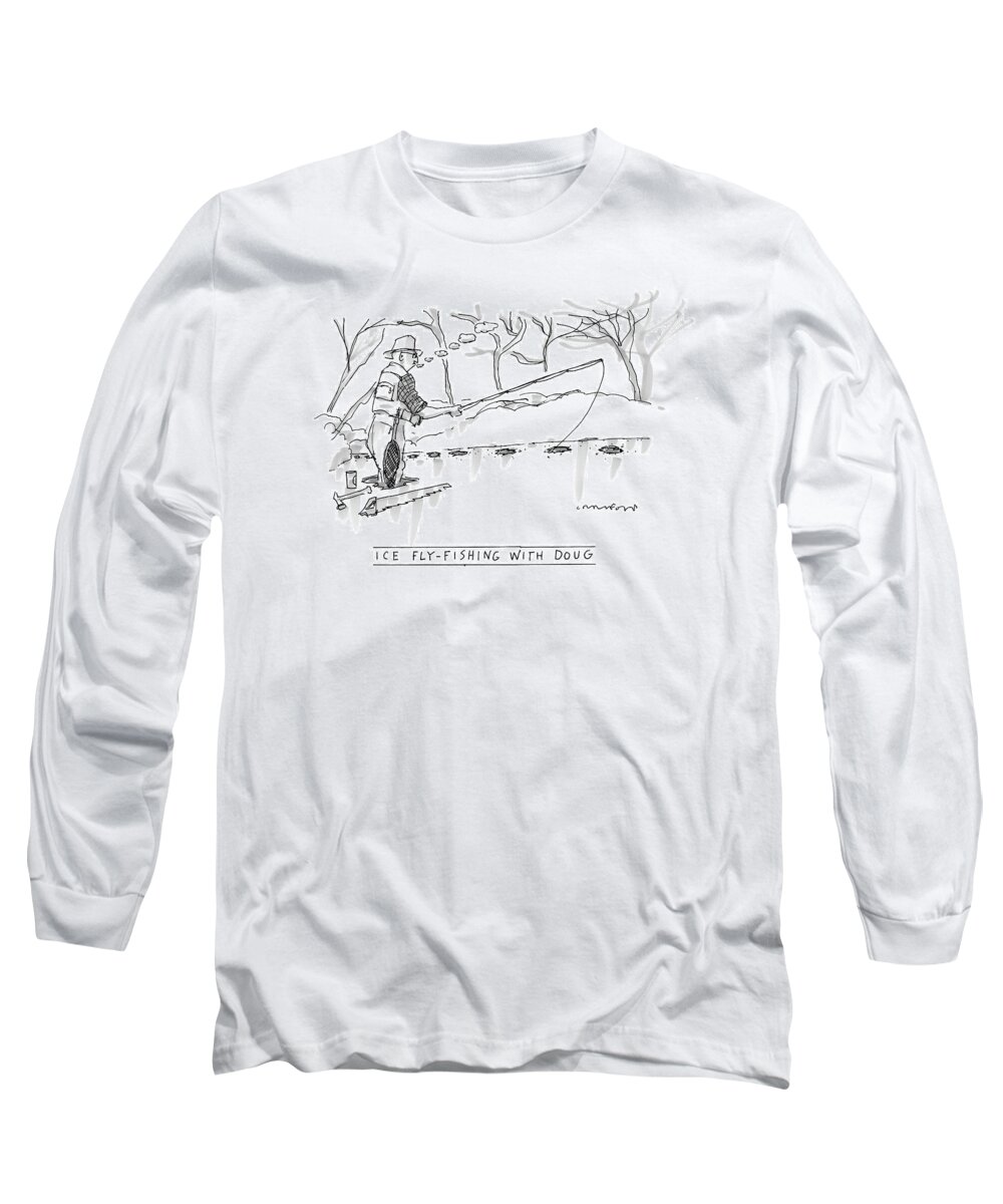 Sports Hobbies Seasons Winter Fish Pond Lake Water Relax Adapt 

(man Fly Fishing Through Holes In The Ice Long Sleeve T-Shirt featuring the drawing Ice Fly-fishing With Doug by Michael Crawford