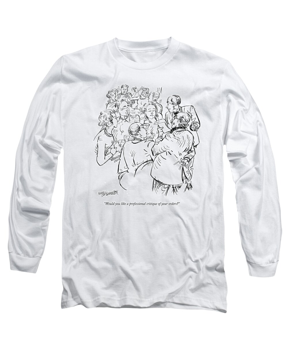 Restaurant Long Sleeve T-Shirt featuring the drawing Would You Like A Professional Critique by William Hamilton