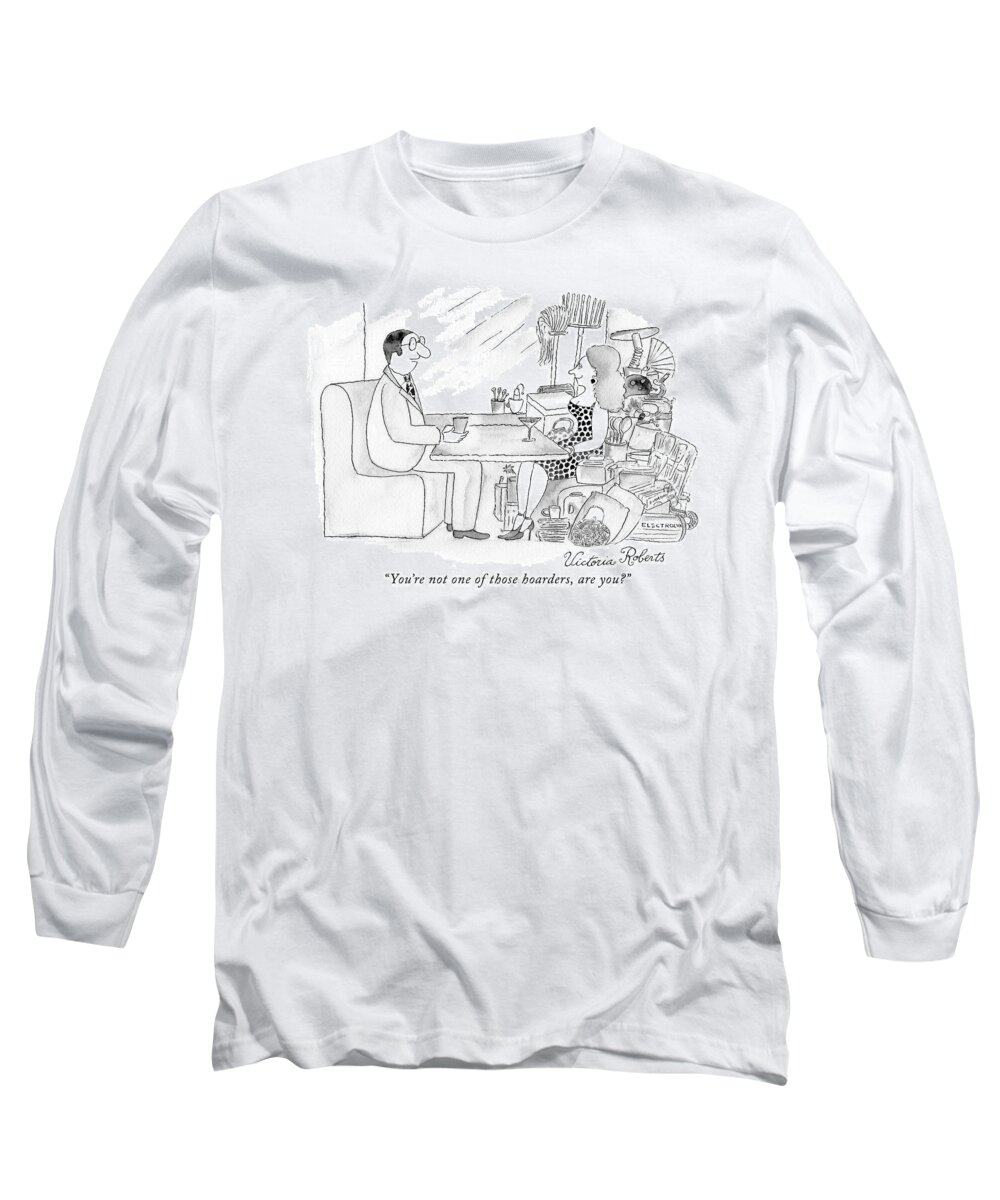 Date Long Sleeve T-Shirt featuring the drawing You're Not One Of Those Hoarders by Victoria Roberts
