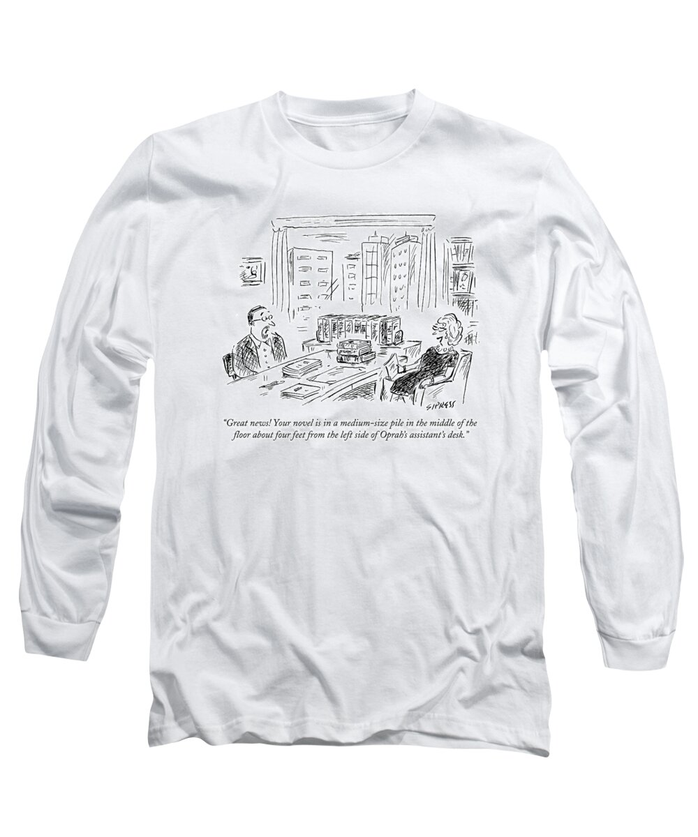 Oprah Long Sleeve T-Shirt featuring the drawing Great News! Your Novel Is In A Medium-size Pile by David Sipress