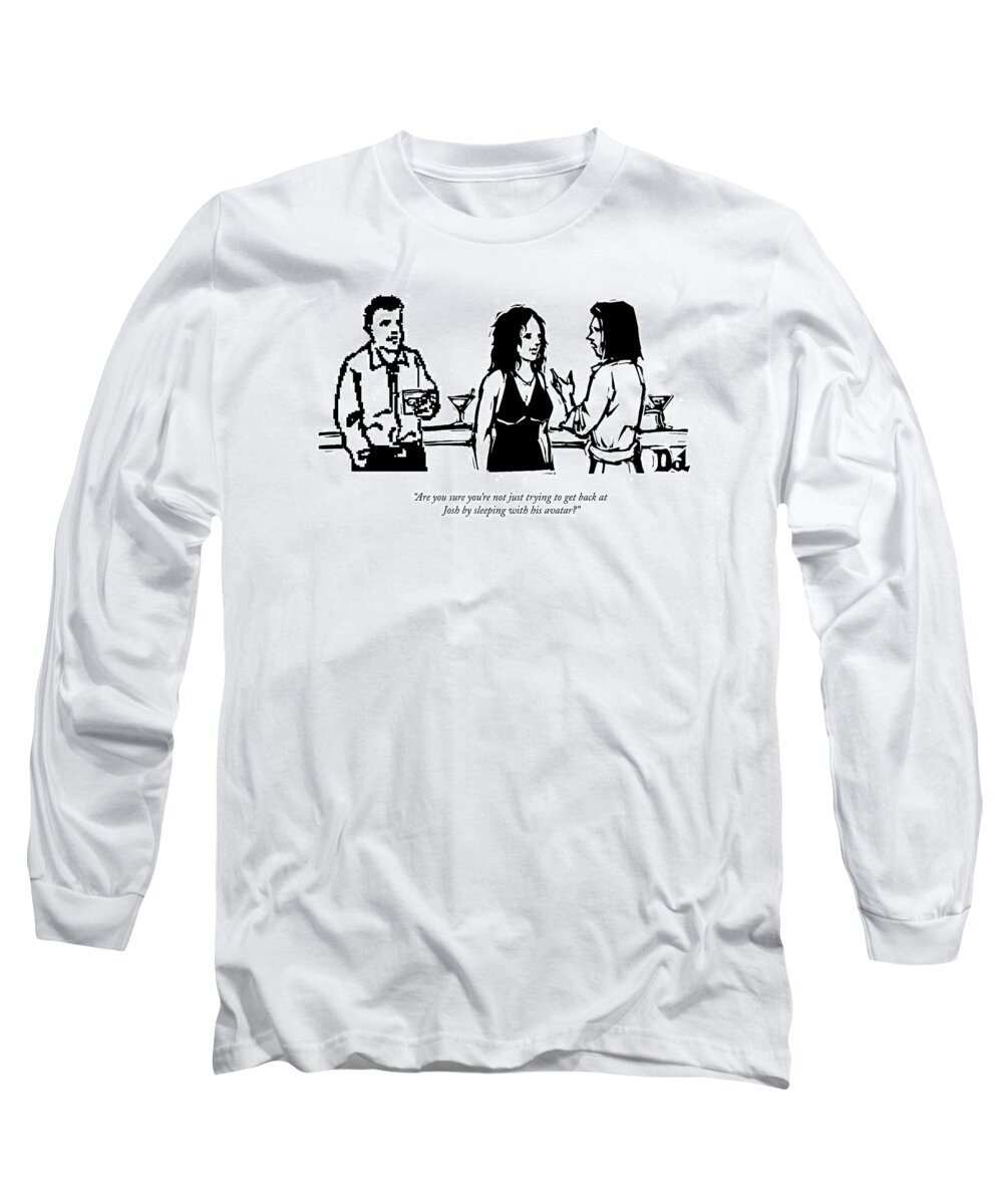 Computers Long Sleeve T-Shirt featuring the drawing Are You Sure You're Not Just Trying To Get Back by Drew Dernavich