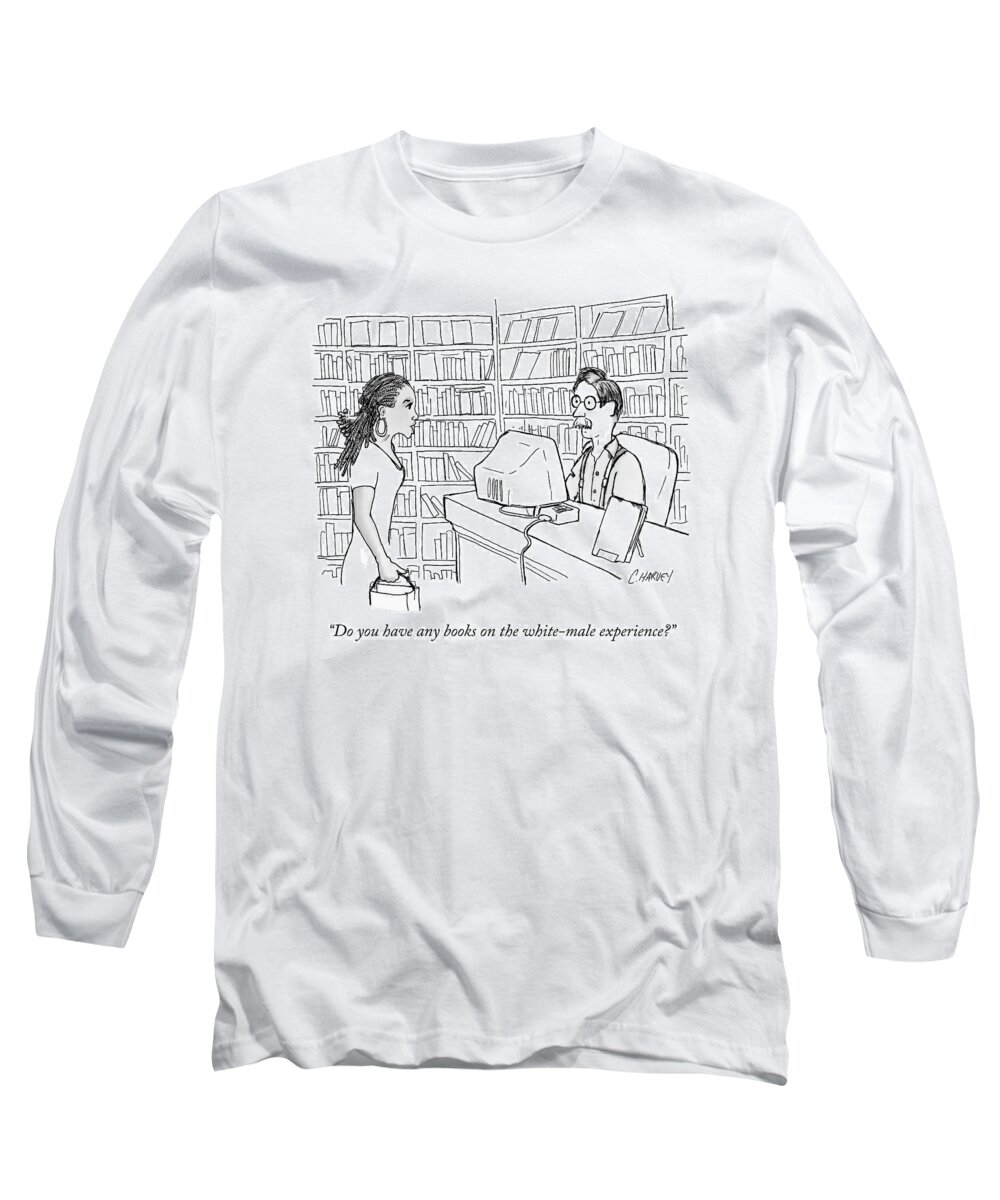 Books Long Sleeve T-Shirt featuring the drawing A Black Woman Asks A White-male by Cameron Harvey