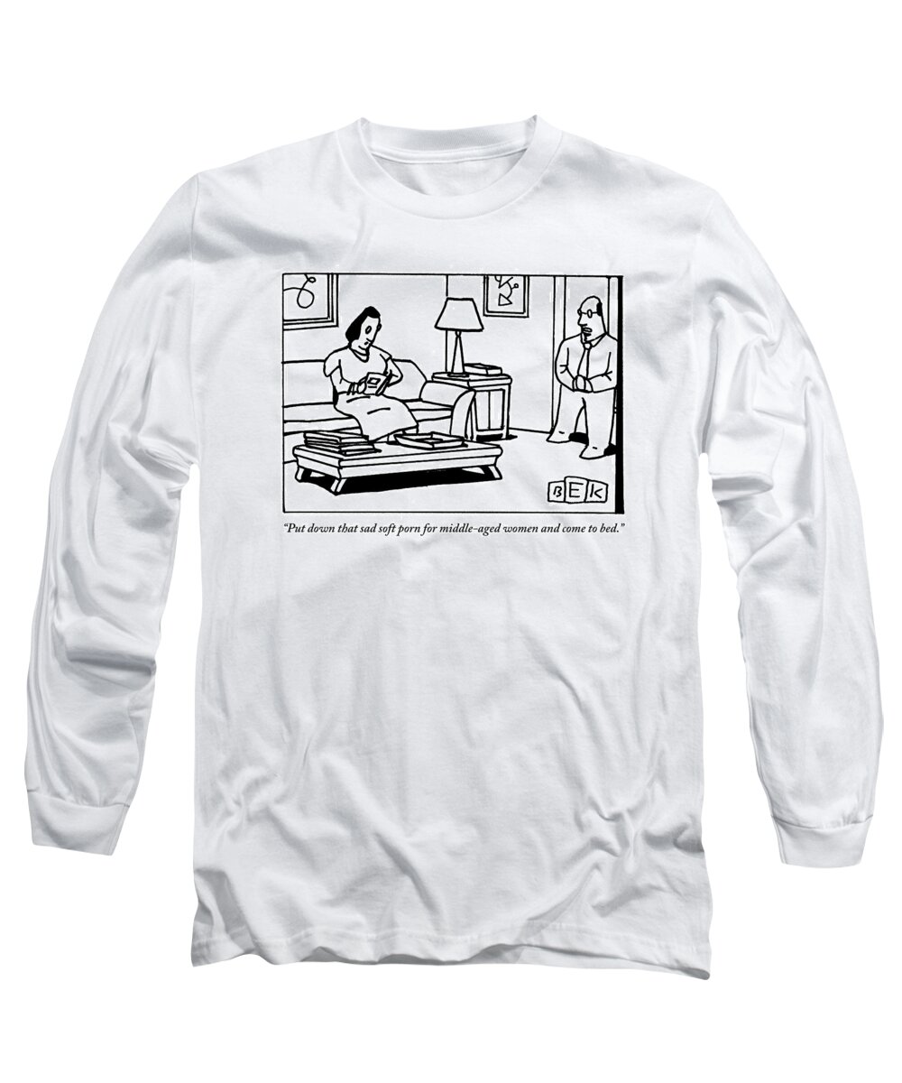 Pornography Long Sleeve T-Shirt featuring the drawing A Man Speaks To A Woman Who Is Reading by Bruce Eric Kaplan