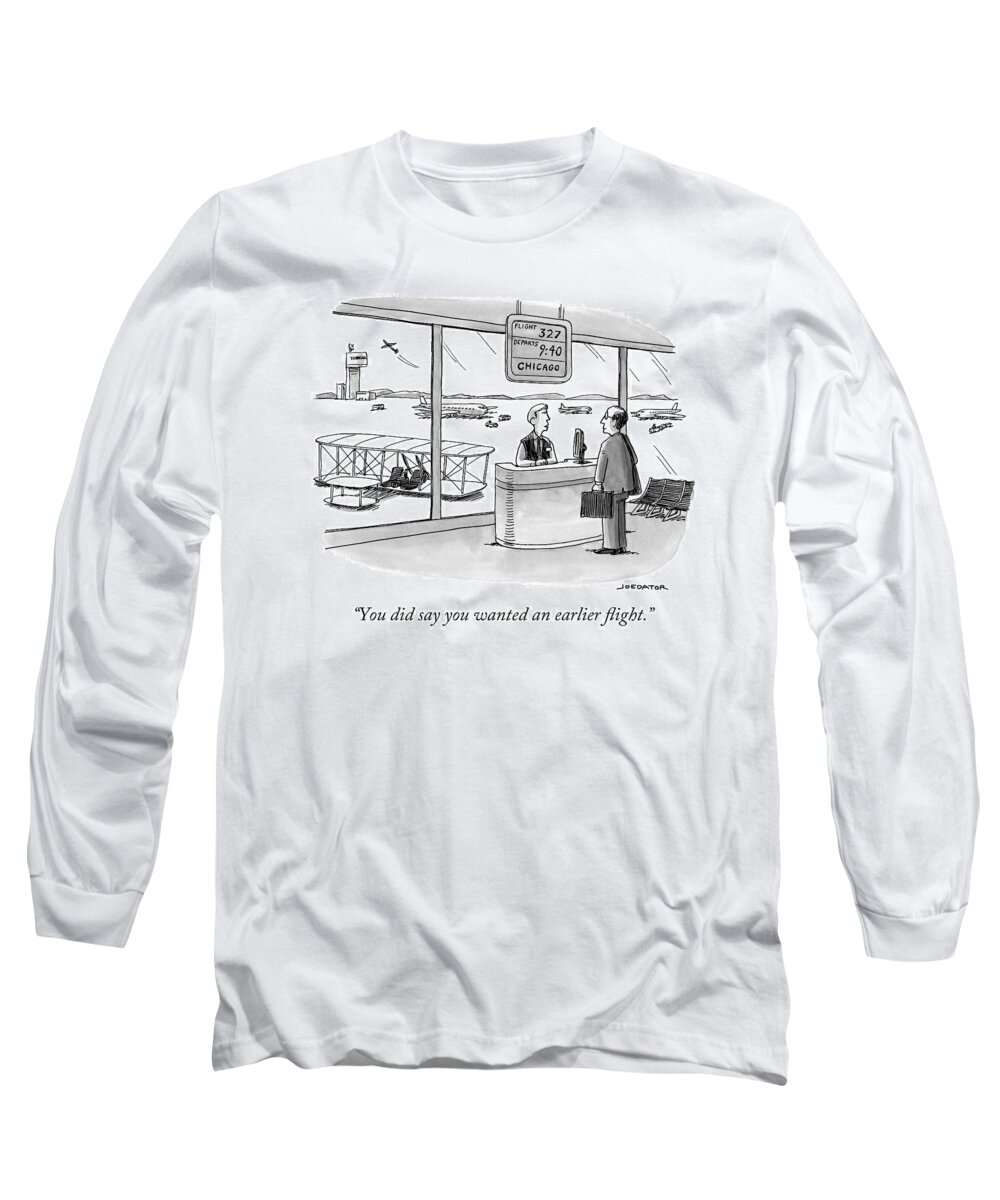You Did Say You Wanted An Earlier Flight. Long Sleeve T-Shirt featuring the drawing A Man Speaks To An Airport Attendant by Joe Dator