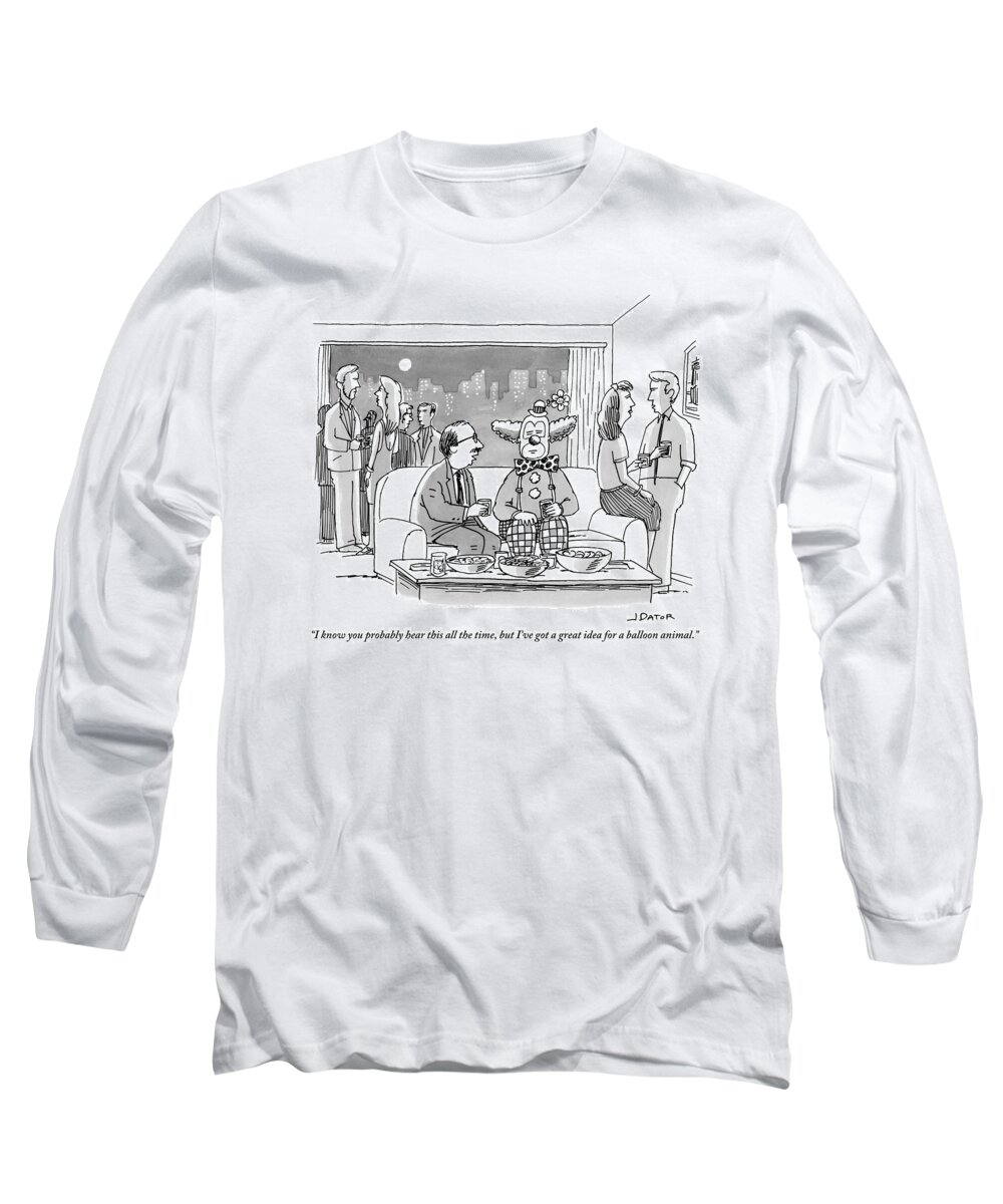 I Know You Probably Hear This All The Time Long Sleeve T-Shirt featuring the drawing A Man Talks To A Clown At A Party by Joe Dator