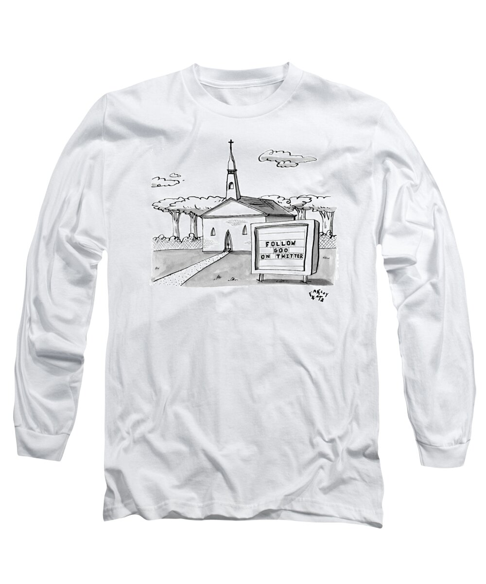God Long Sleeve T-Shirt featuring the drawing A Sign Reads Follow God On Twitter In Front by Farley Katz