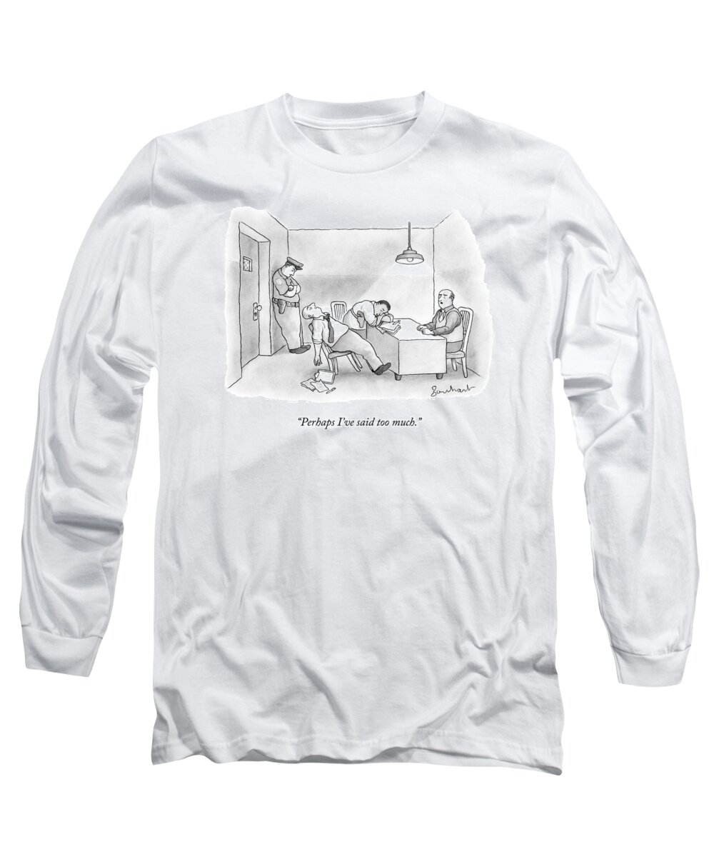 Iperhaps I Have Said Too Much.i Interrogation Long Sleeve T-Shirt featuring the drawing A Suspect Being Interrogated Has Put Both by David Borchart