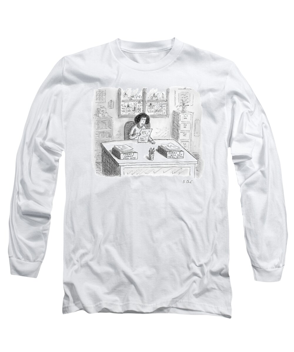 Forms I Cannot Deal With Long Sleeve T-Shirt featuring the drawing A Woman At A Desk With One Organizer That Says by Roz Chast