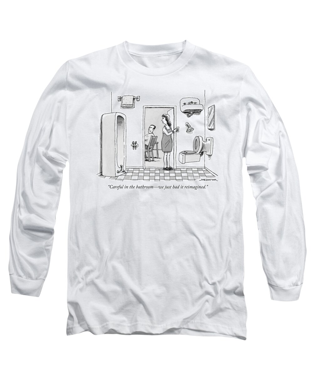 Careful In The Bathroom - We Just Had It Reimagined. Long Sleeve T-Shirt featuring the drawing Careful in the bathroom we just had it reimagined by Joe Dator