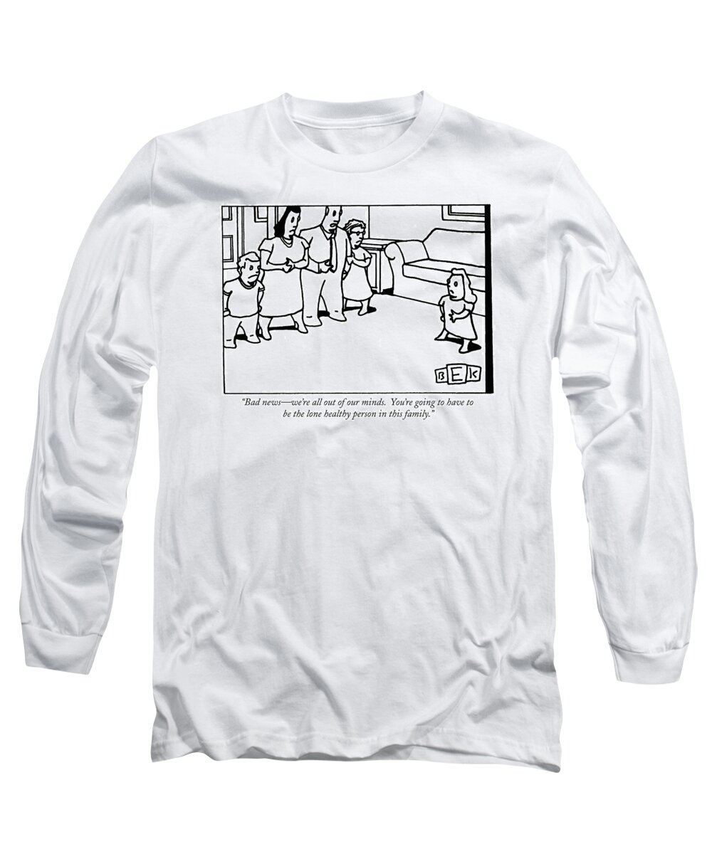 Insane Long Sleeve T-Shirt featuring the drawing Bad News - We're All Out Of Our Minds. You're by Bruce Eric Kaplan
