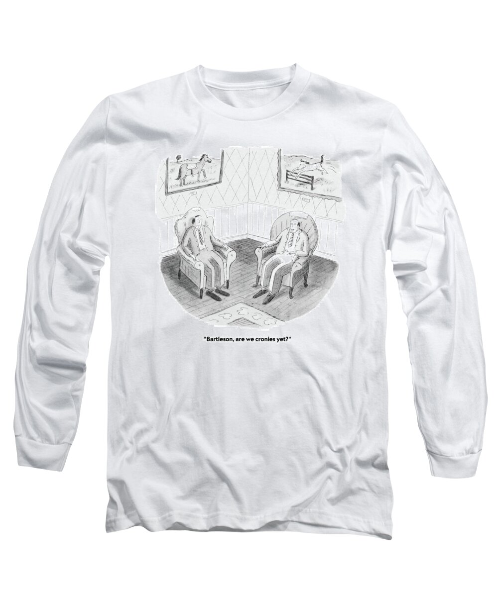 Language Long Sleeve T-Shirt featuring the drawing Bartleson, Are We Cronies Yet? by Roz Chast