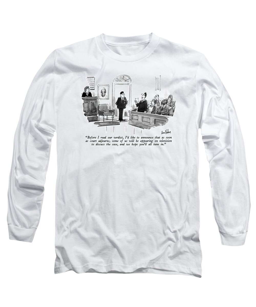 

 Refers To Post-verdict Jury-member Interviews. Long Sleeve T-Shirt featuring the drawing Before I Read Our Verdict by Dana Fradon