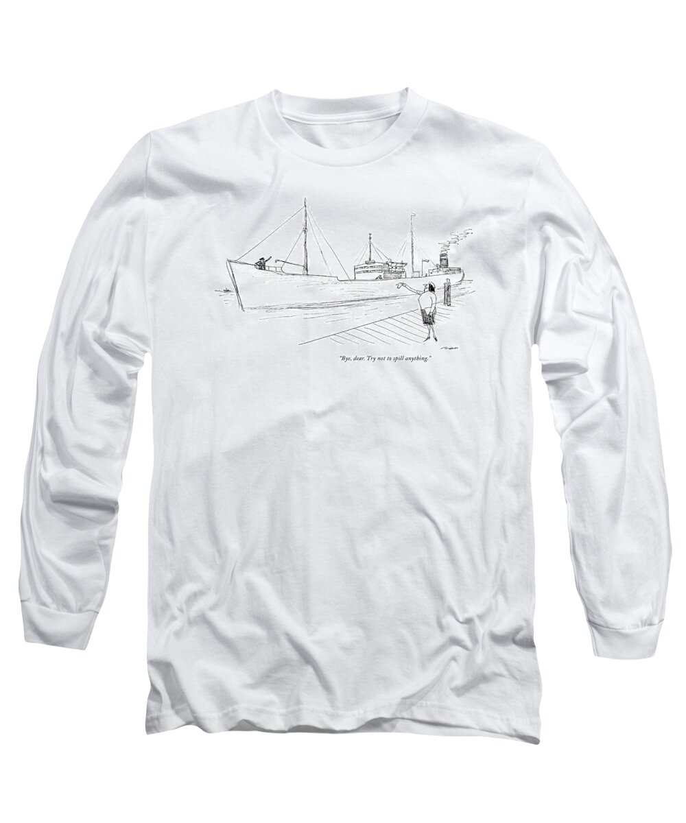 
Woman To Husband Aboard Oil Tanker.
Relationships Marriage Spouse Couple Farewell Travel Job Work Business Sailor Ship Environment Environmental Disaster Threat Energy Crisis Fuel Natural Resources Precious Fossil Fuels Petroleum Transportation Nature 
Cc Artkey 66620 Long Sleeve T-Shirt featuring the drawing Bye, Dear. Try Not To Spill Anything by Al Ross