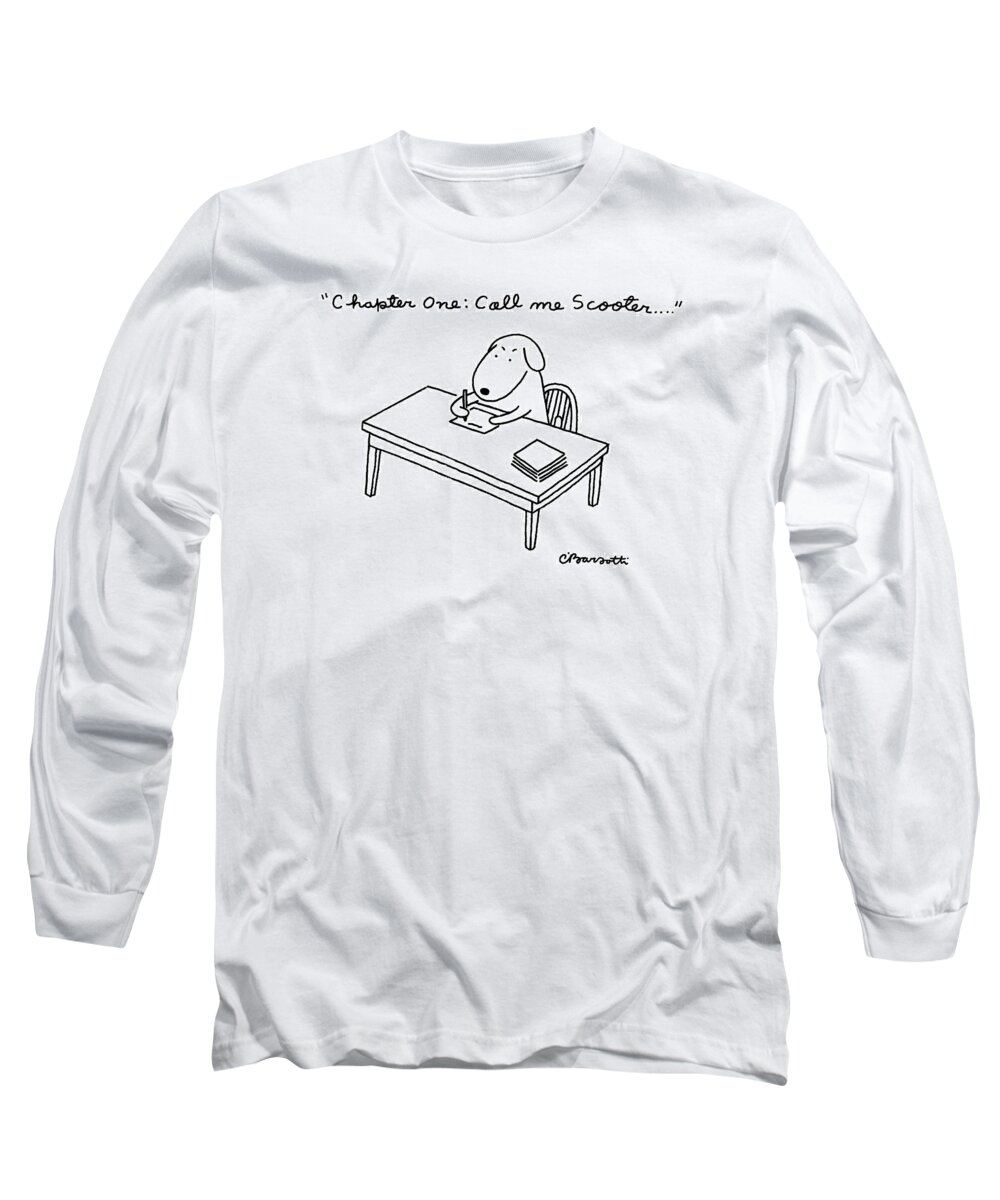 
 A Dog Sits At A Desk Long Sleeve T-Shirt featuring the drawing Chapter One: Call Me Scooter by Charles Barsotti