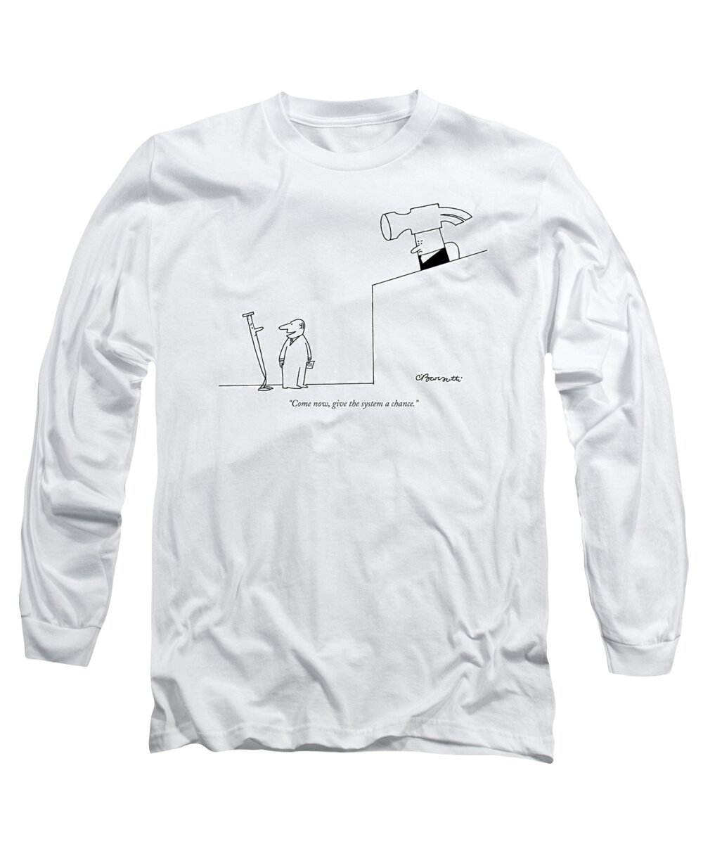 Crime Courtrooms Judges Bureaucracy

(lawyer Defending A Nail Long Sleeve T-Shirt featuring the drawing Come Now, Give The System A Chance by Charles Barsotti