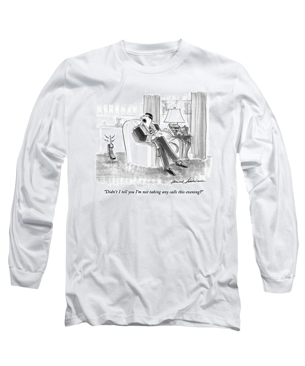 
(man In His Living Room Reading The Newspaper Says To His Ringing Cordless Phone Which Has Arms And Legs)
Technology Long Sleeve T-Shirt featuring the drawing Didn't I Tell You I'm Not Talking Any Calls This by Bernard Schoenbaum