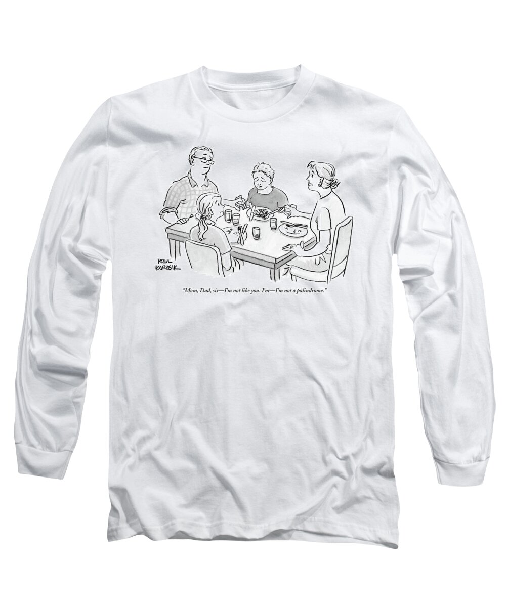 Palindrome Long Sleeve T-Shirt featuring the drawing Family Sits Around Dinner Table. One Daughter by Paul Karasik