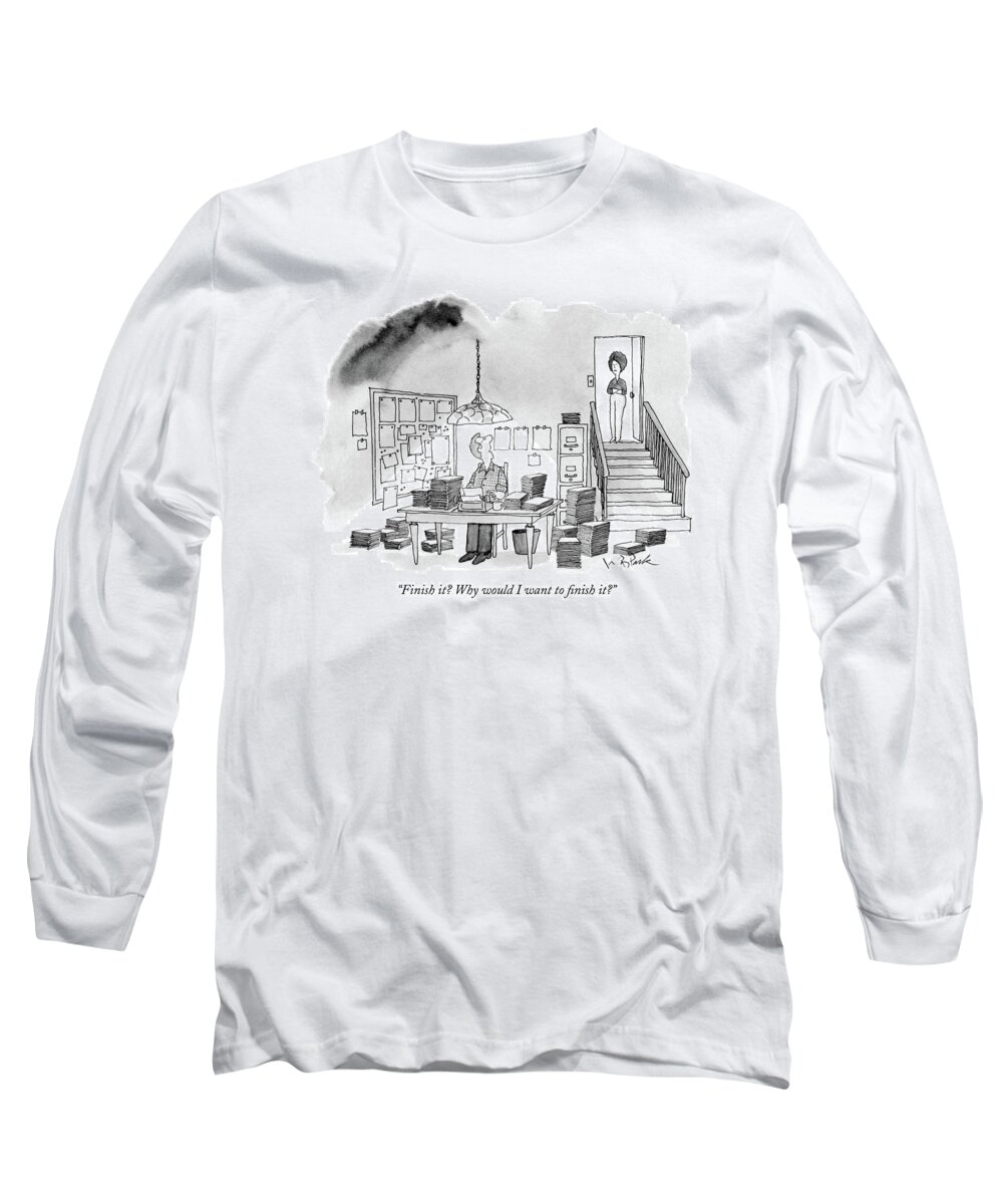 
Man Speaking To Wife Sitting At His Typewriter Amidst Many Piles Of Manuscripts. 
Writing Long Sleeve T-Shirt featuring the drawing Finish It? Why Would I Want To Finish It? by W.B. Park