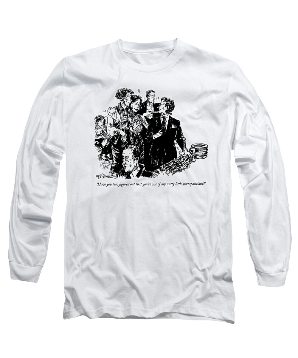 
(woman At A Banquet Says To A Couple Whom She Has Apparently Introduced)
Relationships Long Sleeve T-Shirt featuring the drawing Have You Two Figured Out That You're One by William Hamilton